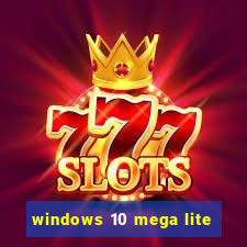 windows 10 mega lite